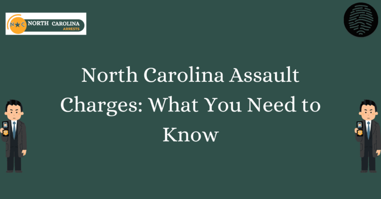 North Carolina Assault Charges What You Need to Know