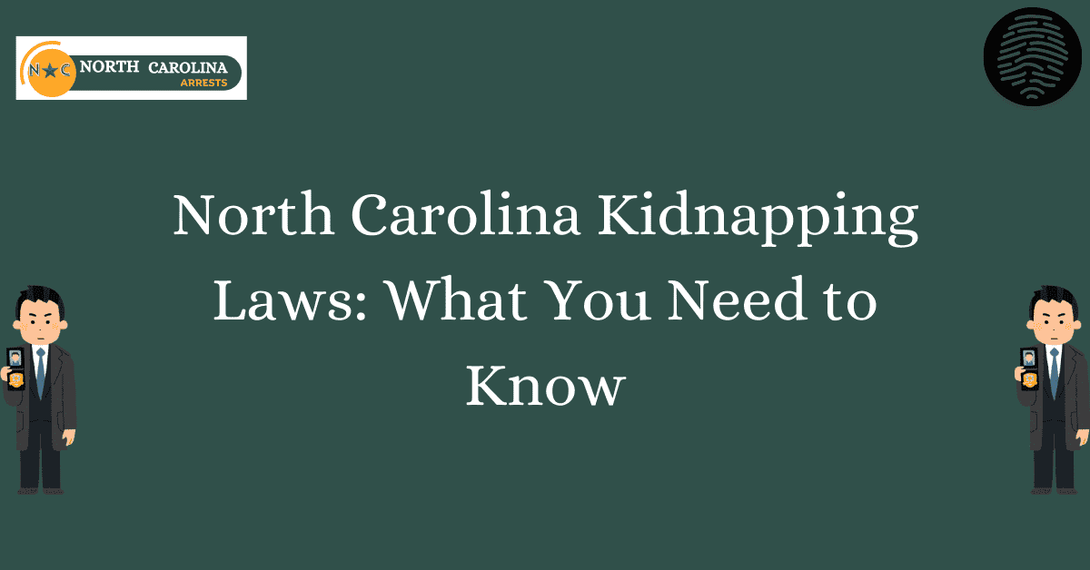 North Carolina Kidnapping Laws What You Need to Know