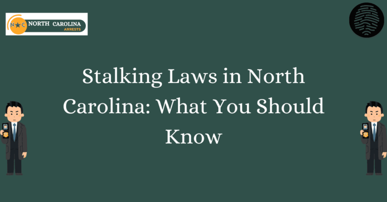 Stalking Laws in North Carolina What You Should Know